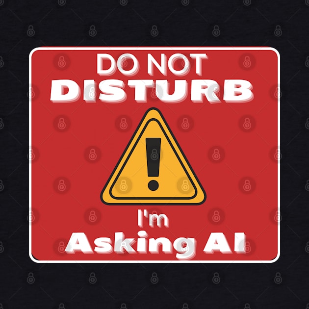 Do Not Disturb Im Asking AI by JokenLove